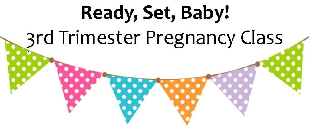 Ready, Set, Baby! 3rd Trimester Class